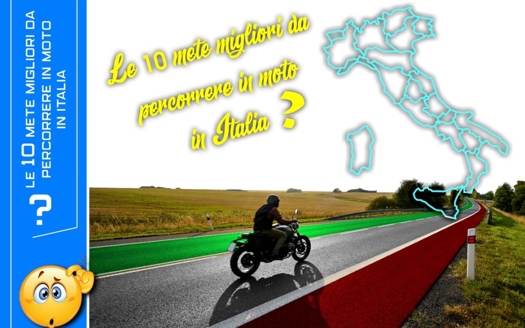 Le 10 mete migliori da percorrere in moto in Italia